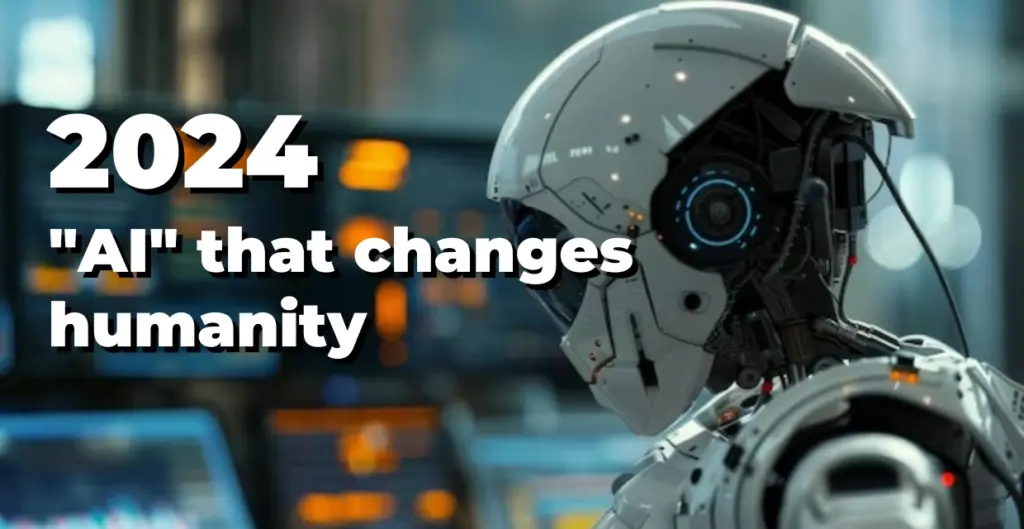 2024-The Year AI Changed Humanity Forever