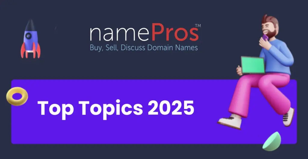 Top Topics 2025: Afternic, up your game! Best strategy to lure buyers; Popular ccTLDs in 2024; What's the scam? Price up after LTO failure