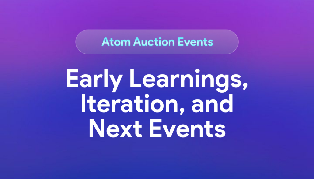 Atom Auctions: Early Learnings and Upcoming Events