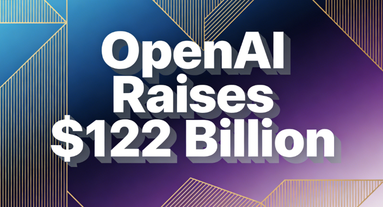 OpenAI Raises $122 Billion, Valuation Soars to $852 Billion